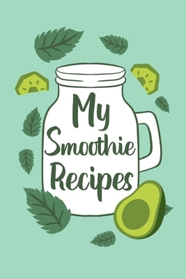 My Smoothie Recipes: Adult Blank Lined Notebook, Write in Your Favorite Recipe for Healthy by Paperland