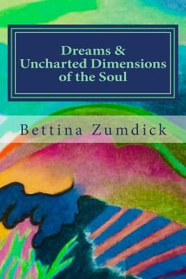 Dreams and Uncharted Dimensions of the Soul by Zumdick, Bettina