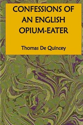 Confessions of an English Opium-Eater by de Quincey, Thomas