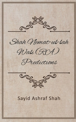 Shah Nemat-ul-lah wali (RA): Predictions by Shah, Sayid Ashraf