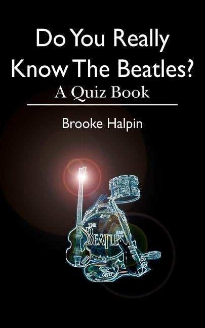 Do You Really Know The Beatles?: A Quiz Book by Halpin, Brooke