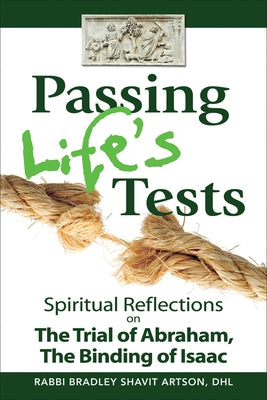 Passing Life's Tests: Spiritual Reflections on the Trial of Abraham, the Binding of Isaac by Artson, Bradley Shavit