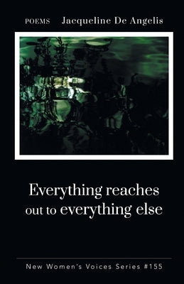 Everything reaches out to everything else by Angelis, Jacqueline de