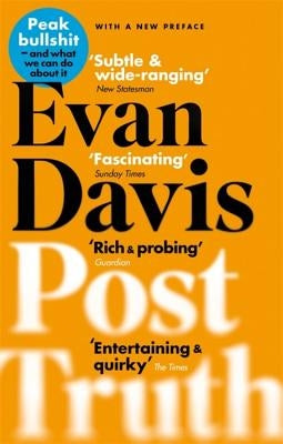 Post-Truth: Peak Bullshit - And What We Can Do about It by Davis, Evan