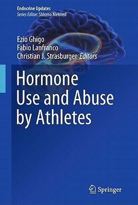 Hormone Use and Abuse by Athletes by Ghigo, Ezio