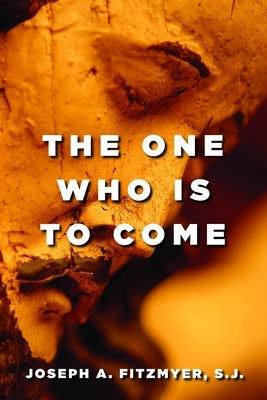 The One Who Is to Come by Fitzmyer, Joseph A.