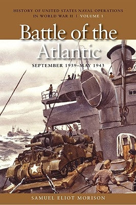 The Battle of the Atlantic, September 1939-1943: History of United States Naval Operations in World War II, Volume 1 by Morison, Samuel Eliot