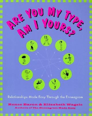 Are You My Type, Am I Yours?: Relationships Made Easy Through the Enneagram by Baron, Renee