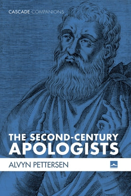 The Second-Century Apologists by Pettersen, Alvyn