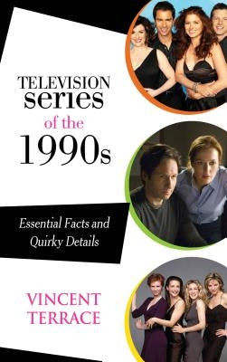 Television Series of the 1990s: Essential Facts and Quirky Details by Terrace, Vincent