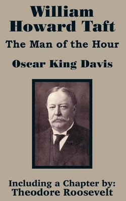 William Howard Taft: The Man of the Hour by Davis, Oscar King