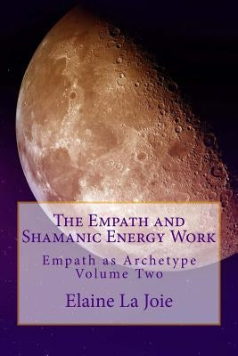 The Empath and Shamanic Energy Work by La Joie, Elaine
