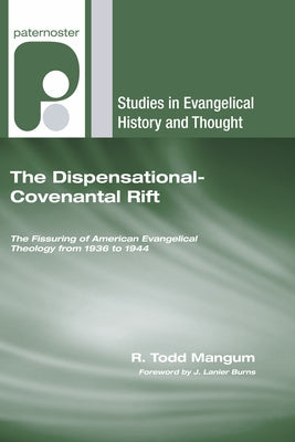 The Dispensational-Covenantal Rift by Mangum, R. Todd