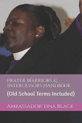 Prayer Warriors & Intercessors Handbook: (old School Terms Included) by Black, Ambassador Tina
