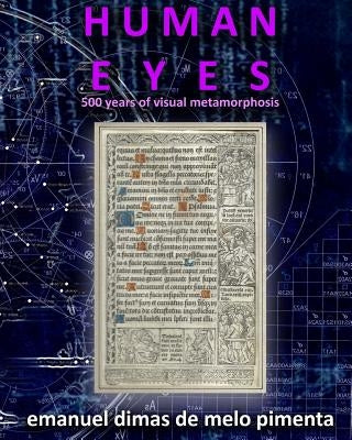 Human Eyes: 500 Years of Visual Metamorphosis by Pimenta, Emanuel Dimas De Melo