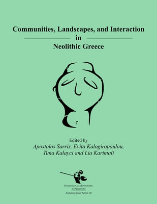 Communities, Landscapes, and Interaction in Neolithic Greece by Sarris, Apostolos