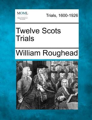 Twelve Scots Trials by Roughead, William