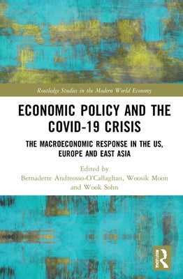 Economic Policy and the Covid-19 Crisis: The Macroeconomic Response in the Us, Europe and East Asia by Andreosso-O'Callaghan, Bernadette