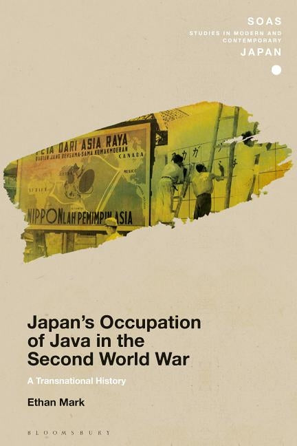 Japan's Occupation of Java in the Second World War: A Transnational History by Mark, Ethan