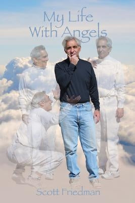 My Life with Angels by Friedman, Scott