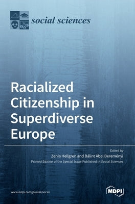 Racialized Citizenship in Superdiverse Europe by Hellgren, Zenia
