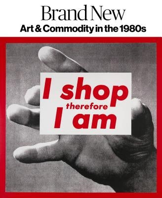 Brand New: Art and Commodity in the 1980s by Jetzer, Gianni