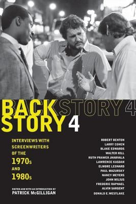 Backstory 4: Interviews with Screenwriters of the 1970s and 1980s by McGilligan, Patrick