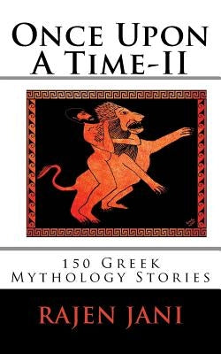 Once Upon A Time - II: 150 Greek Mythology Stories by Jani, Rajen