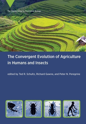 The Convergent Evolution of Agriculture in Humans and Insects by Schultz, Ted R.
