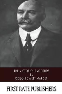 The Victorious Attitude by Marden, Orison Swett