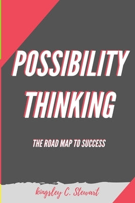 Possibility Thinking: The Road Map to Success by Stewart, Kingsley