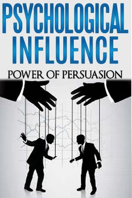 Psychological Influence: Power of Persuasion by Miller, Dan