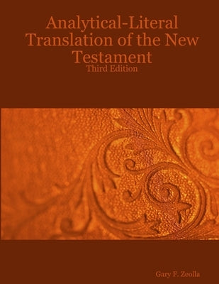 Analytical-Literal Translation of the New Testament-OE by Zeolla, Gary F.