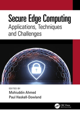 Secure Edge Computing: Applications, Techniques and Challenges by Ahmed, Mohiuddin