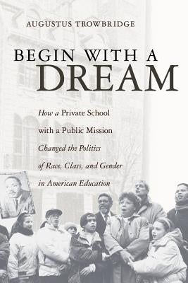 Begin with a Dream by Trowbridge, Augustus