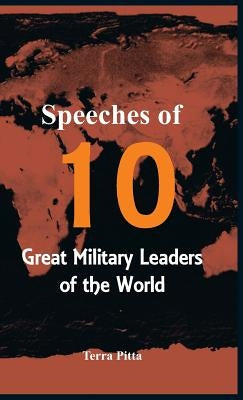 Speeches of 10 Great Military Leaders of the World by Pitta, Terra