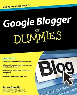 Google Blogger for Dummies by Gunelius, Susan