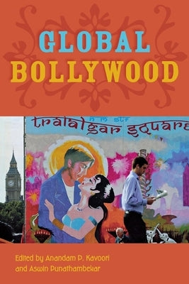 Global Bollywood by Kavoori, Anandam P.