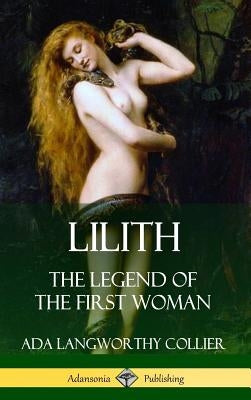 Lilith: The Legend of the First Woman (Hardcover) by Collier, Ada Langworthy