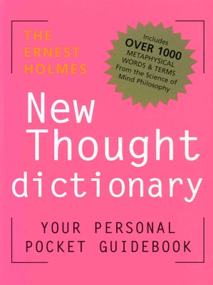 The Ernest Holmes New Thought Dictionary: Your Pocket Guidebook to Religious Science by Holmes, Ernest