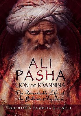 Ali Pasha, Lion of Ioannina: The Remarkable Life of the Balkan Napoleon by Russell, Eugenia