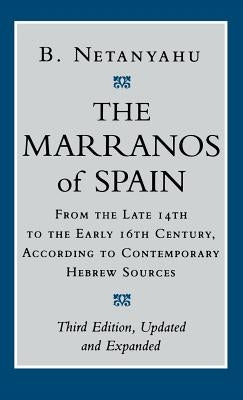 The Marranos of Spain: From the Late 14th to the Early 16th Century, According to Contemporary Hebrew Sources, Third Edition by Netanyahu, B.