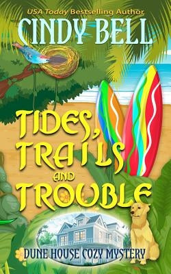 Tides, Trails and Trouble by Bell, Cindy