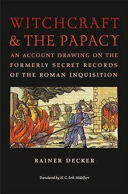 Witchcraft & the Papacy: An Account Drawing on the Formerly Secret Records of the Roman Inquisition by Decker, Rainer