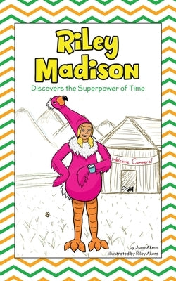 Riley Madison Discovers the Superpower of Time by Akers, June