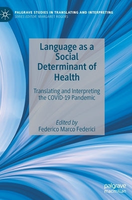 Language as a Social Determinant of Health: Translating and Interpreting the Covid-19 Pandemic by Federici, Federico Marco