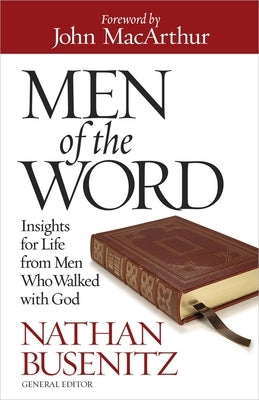 Men of the Word: Insights for Life from Men Who Walked with God by Busenitz, Nathan