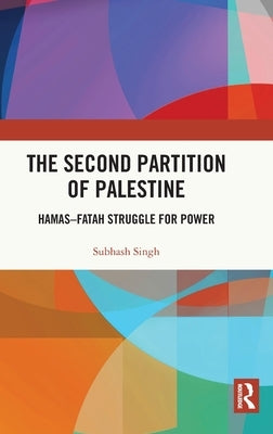 The Second Partition of Palestine: Hamas-Fatah Struggle for Power by Singh, Subhash
