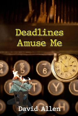 Deadlines Amuse Me by Allen, David