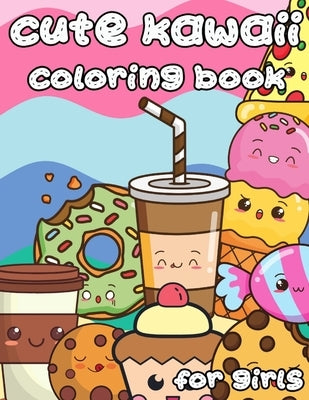Cute Kawaii Coloring Book for Girls: 100 Designs Fun and Relaxing Cute Desserts ice Cream Cupcakes Donuts Food Easy Coloring for Girls by Viwat, Weiime
